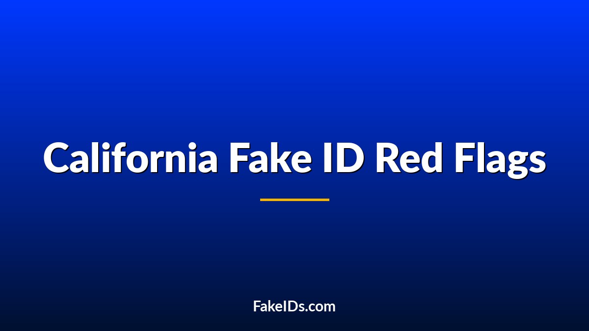 California Fake ID Red Flags: Signs People Check First