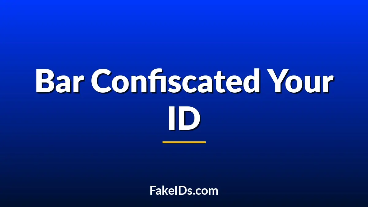 The Bar Took My ID. Now What?