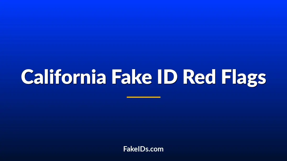 California Fake ID Red Flags: Signs People Check First