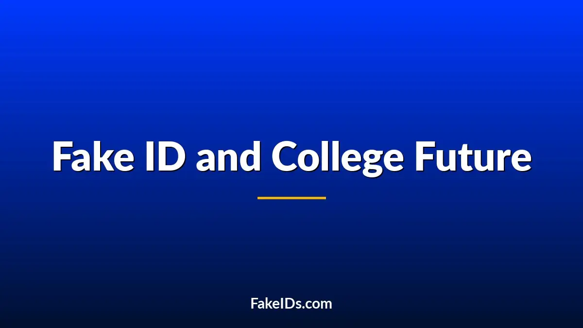 Can a Fake ID Ruin Your College Future?