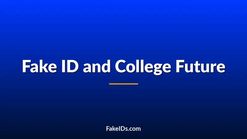 Can a Fake ID Ruin Your College Future?