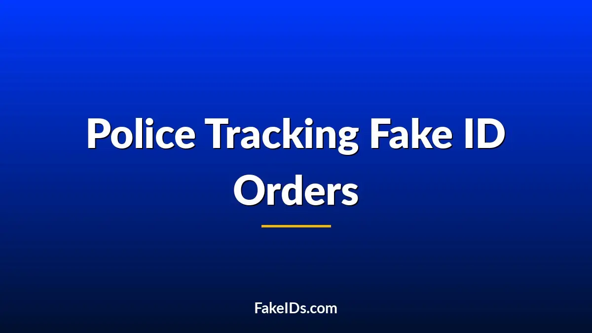 Can Police Track Where a Fake ID Was Ordered From?