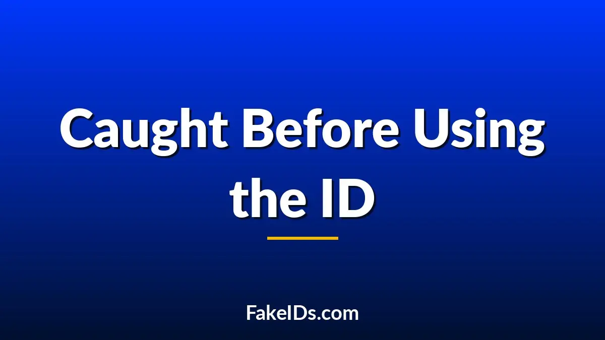How Fake ID Buyers Get Caught Before They Ever Use Their ID