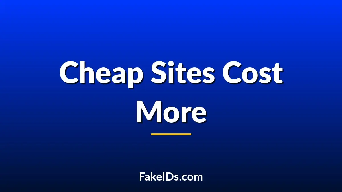 Why the Cheapest Fake ID Websites Often End Up Costing People More