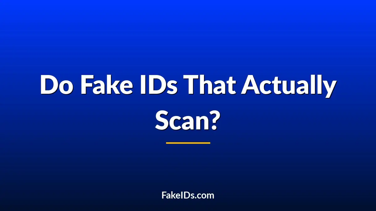 Do Fake IDs That Actually Scan Still Exist in 2026? The Honest Truth