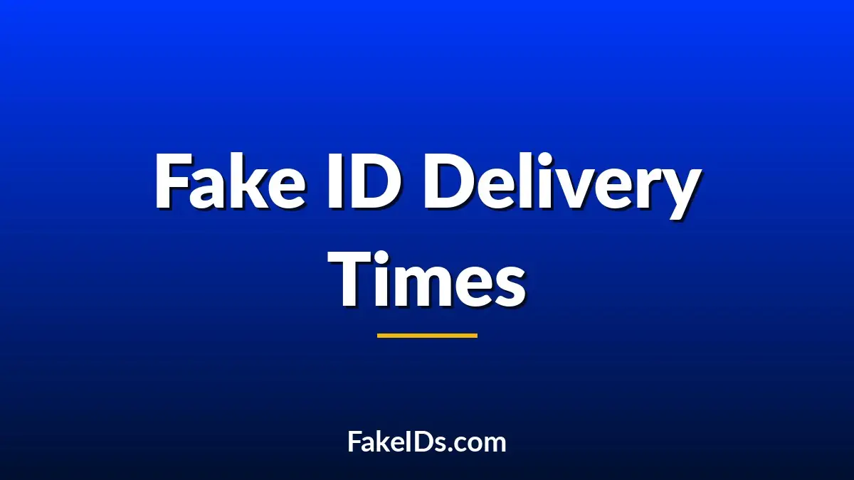 Why Some Fake ID Orders Take 3 Weeks and Others Take 3 Months