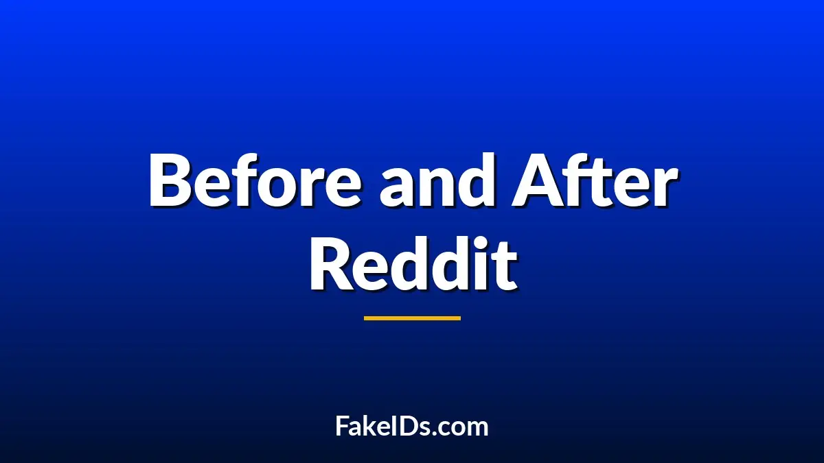Fake IDs Before Reddit vs. After Reddit