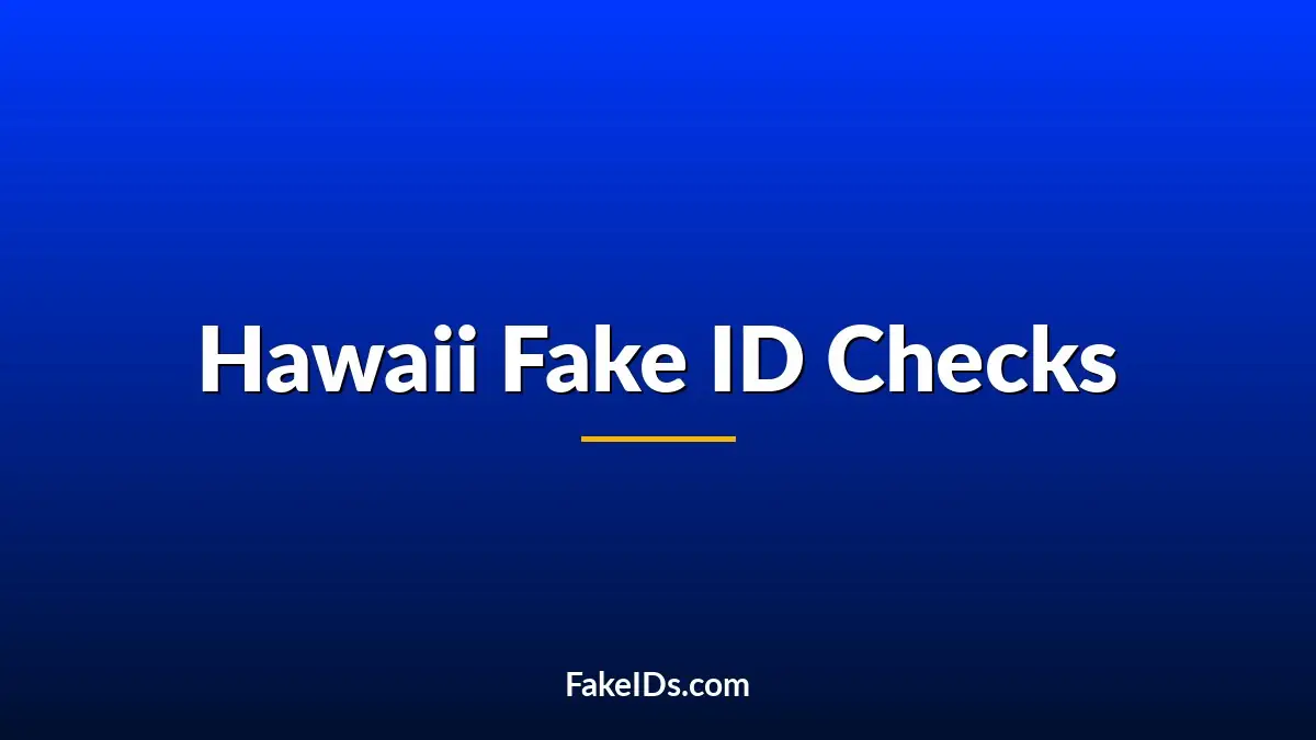 Hawaii Fake ID Checks: What Makes It Easier to Spot