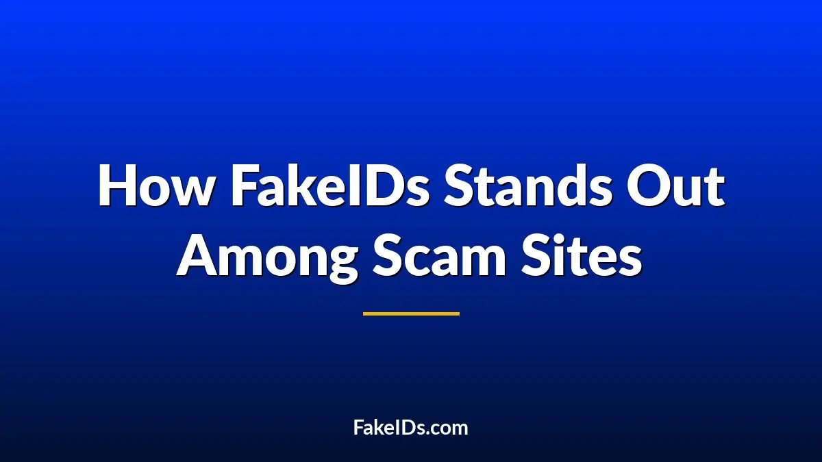 How FakeIDs.com Stands Out in a Market Full of ID Scam Sites