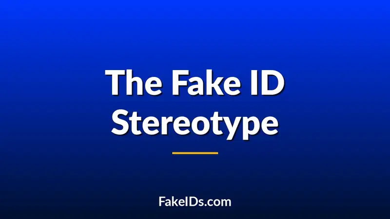 How Hollywood Created the Fake ID Stereotype