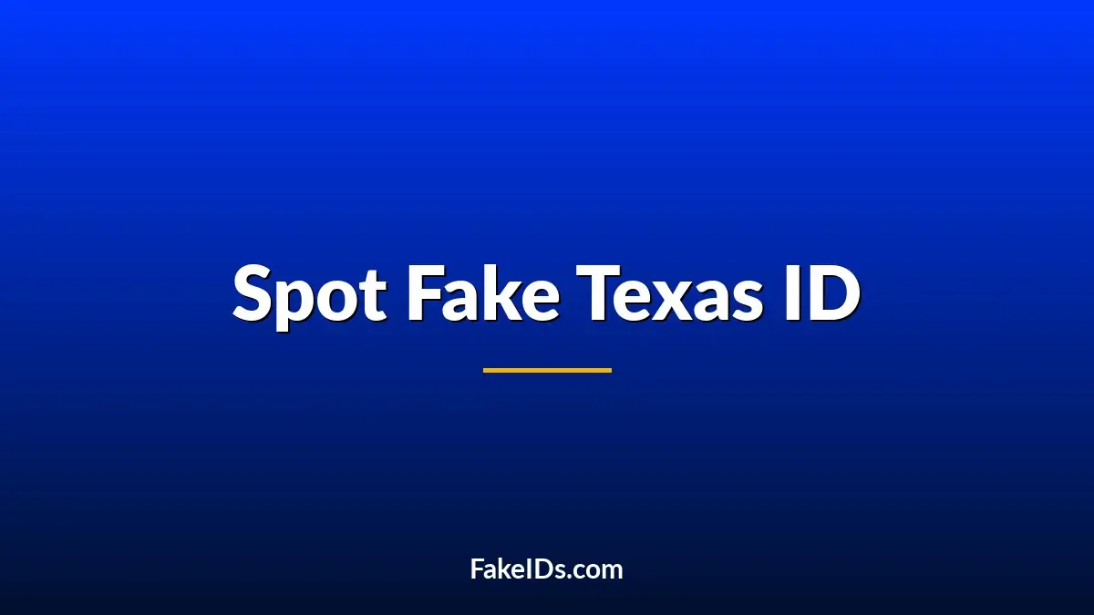 How to Spot a Fake Texas ID in 2026