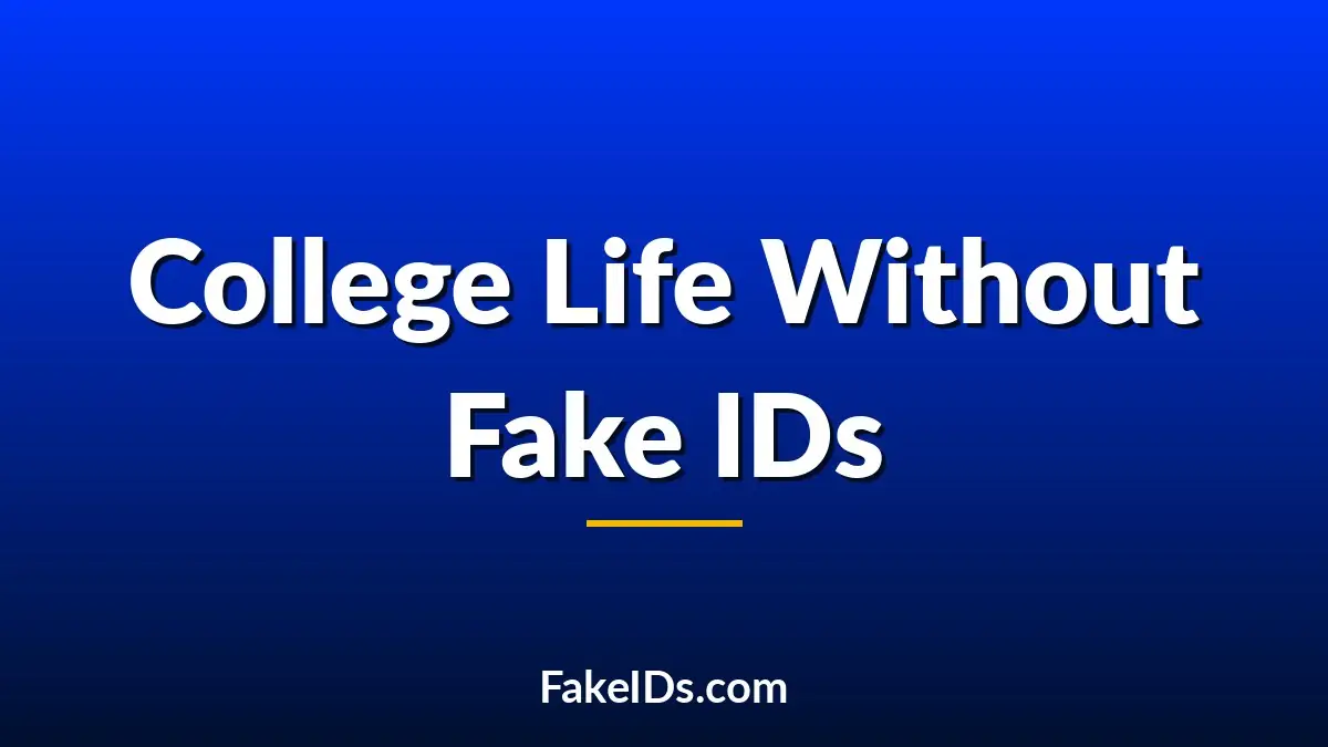 If Fake IDs Didn't Exist, What Would College Life Look Like?