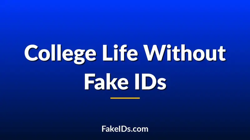 If Fake IDs Didn't Exist, What Would College Life Look Like?