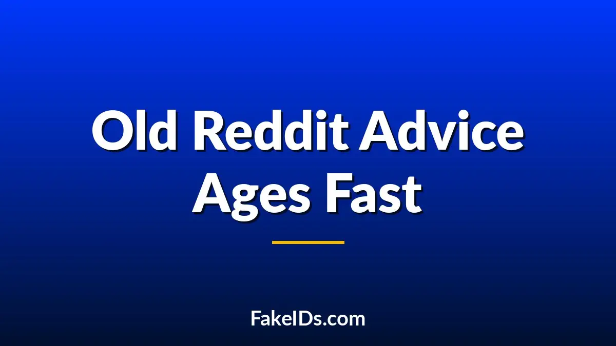 Why Old Reddit Advice About Fake IDs Ages So Quickly