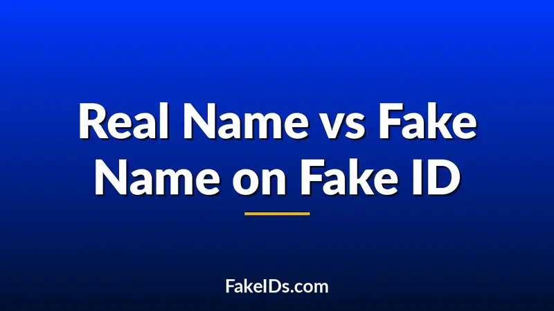 Real Name vs Fake Name on Fake ID
