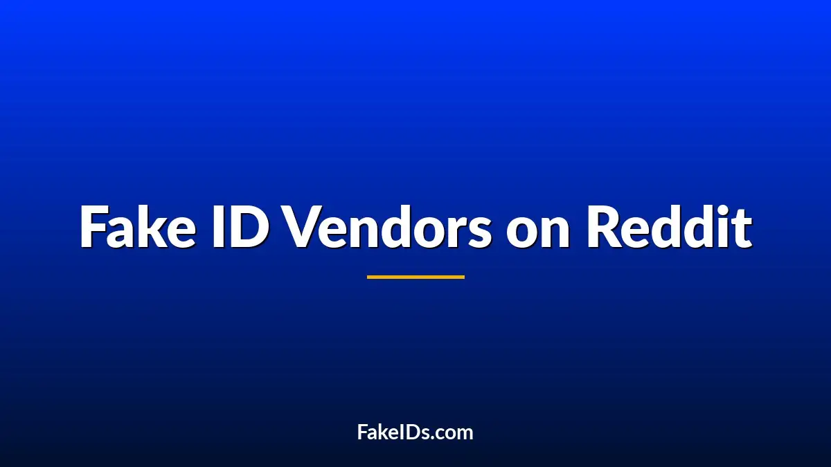 I Asked Reddit for the Best Fake ID Vendors (Here’s What Surprised Me)