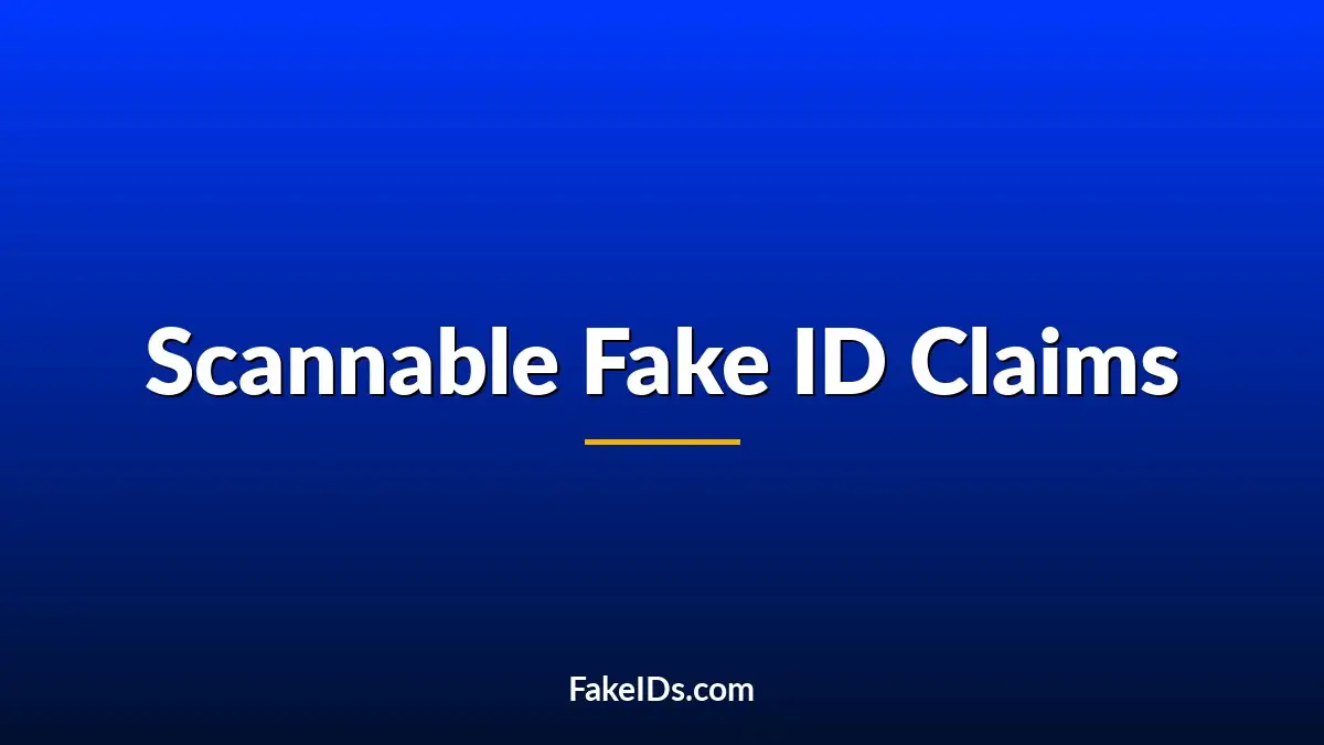 Scannable Fake ID Claims: What They Really Mean