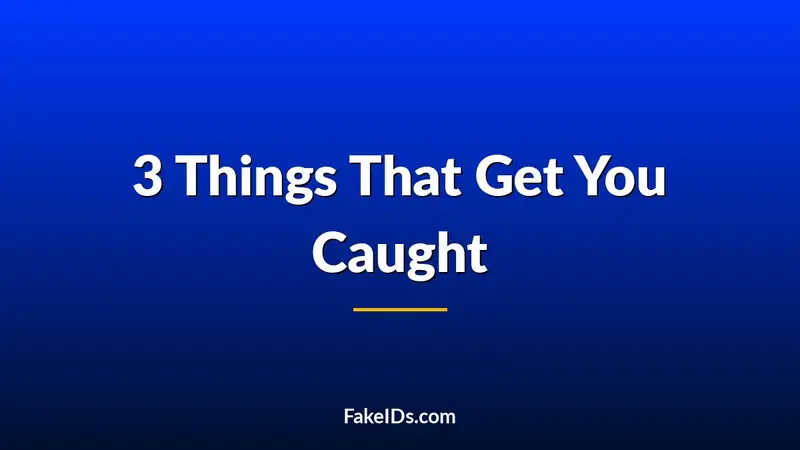 The 3 Things That Actually Get You Caught Using a Fake ID