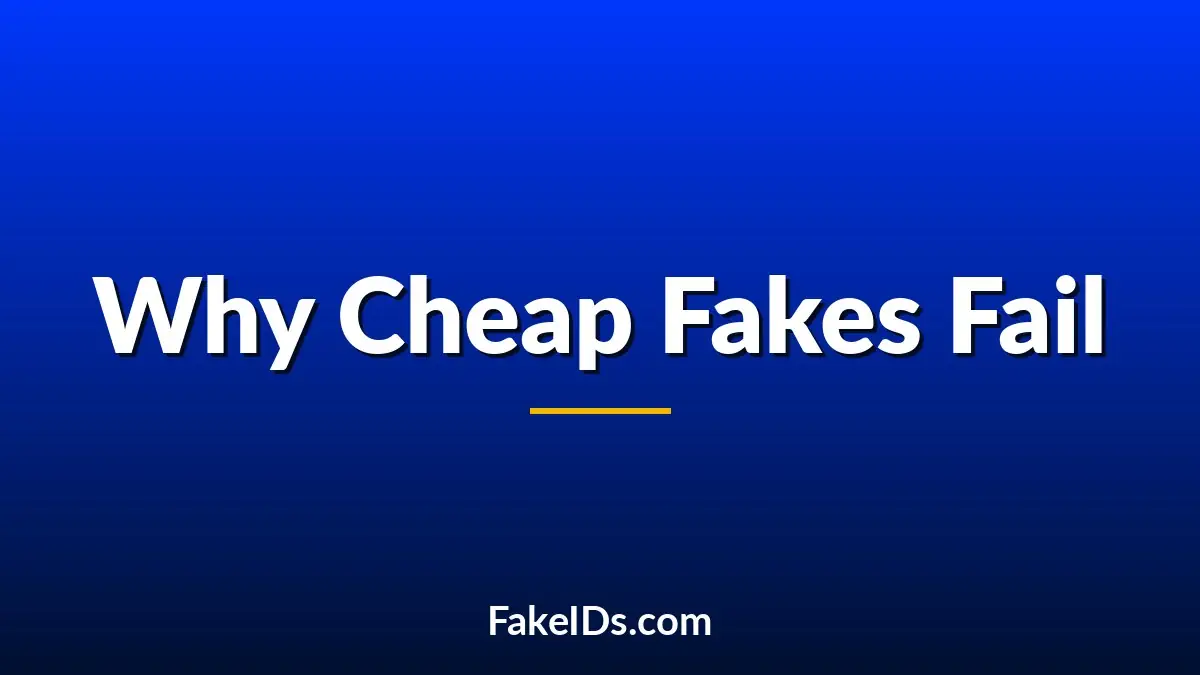 Why Low-Quality Fake IDs Fail So Easily