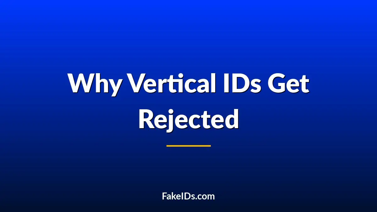 Why Vertical IDs Get Rejected More Often