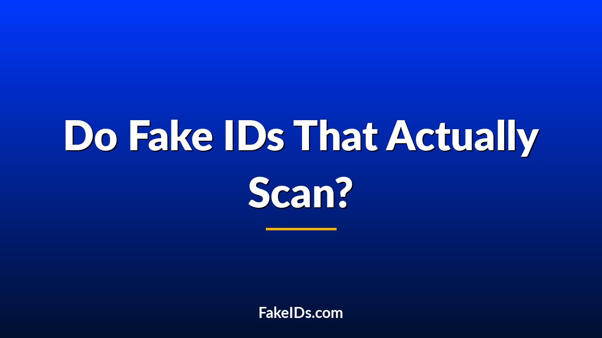 Do Fake IDs That Actually Scan Still Exist in 2026? The Honest Truth