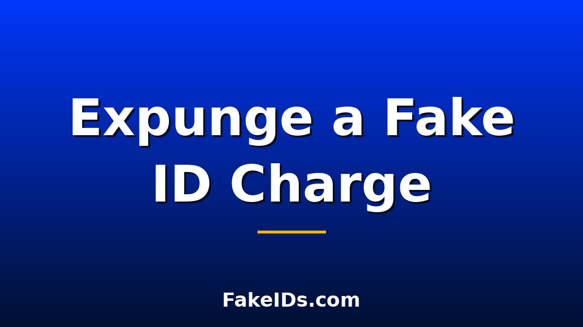 How to Expunge a Fake ID Charge: Step-by-Step Guide