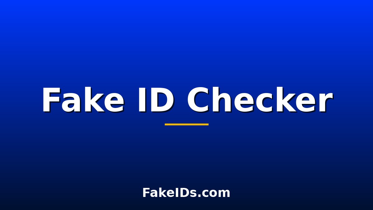 Fake ID Checker: How to Spot a Fake Identification Card
