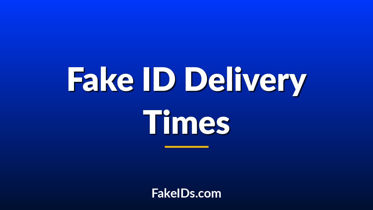 Why Some Fake ID Orders Take 3 Weeks and Others Take 3 Months