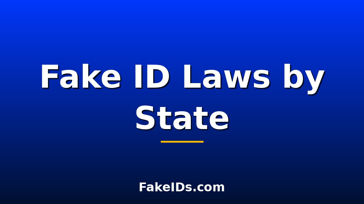 Fake ID Laws by State: A Complete Legal Breakdown
