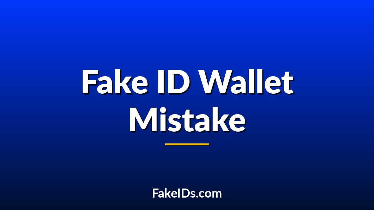 The Worst Place to Keep a Fake ID in Your Wallet
