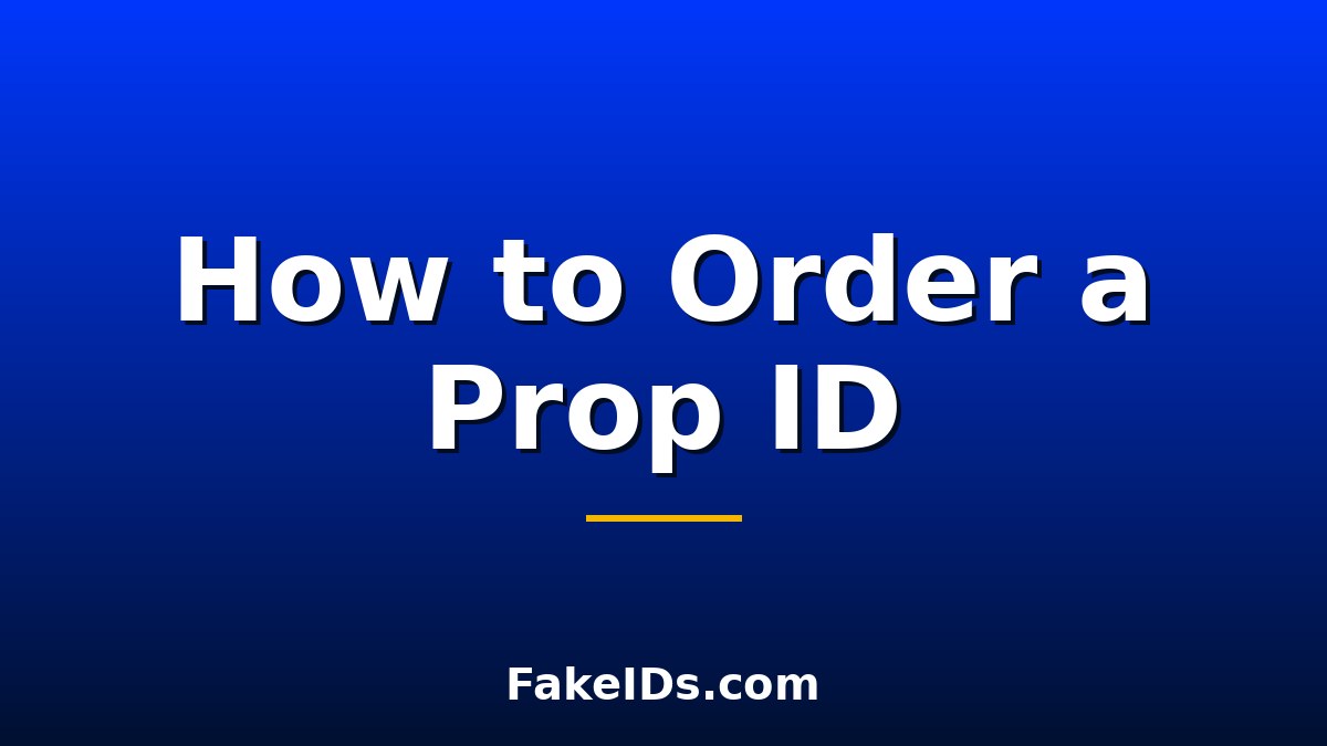 How to Order a Prop ID: Step-by-Step Ordering Guide