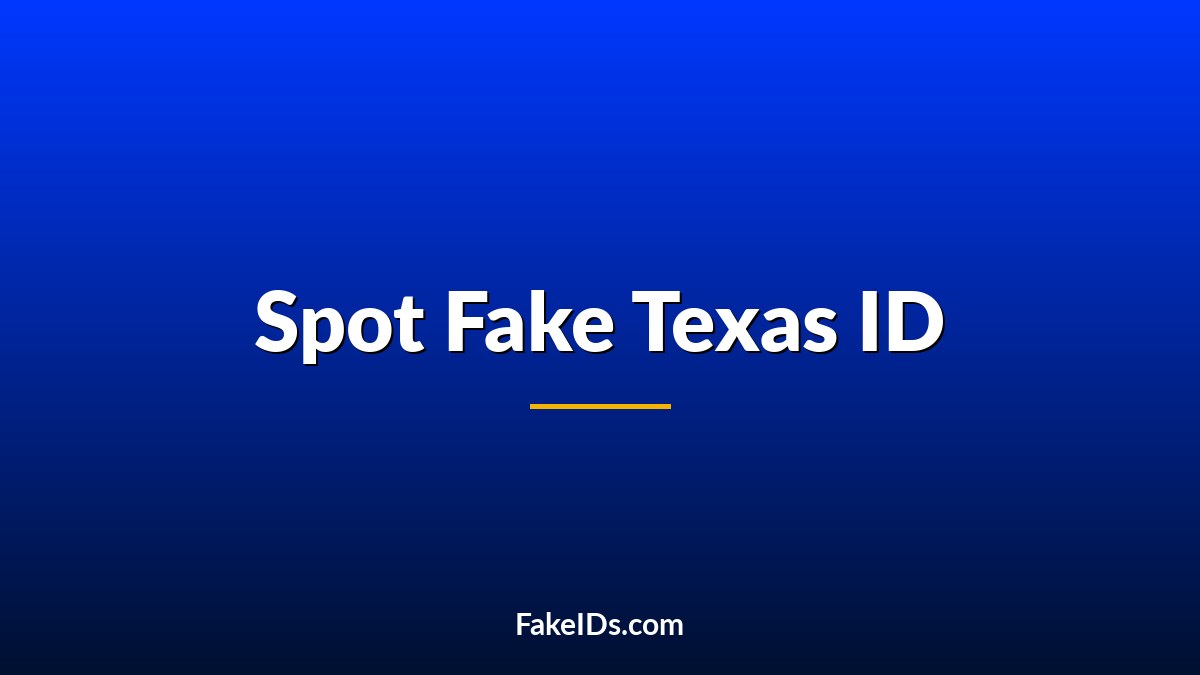 How to Spot a Fake Texas ID in 2026