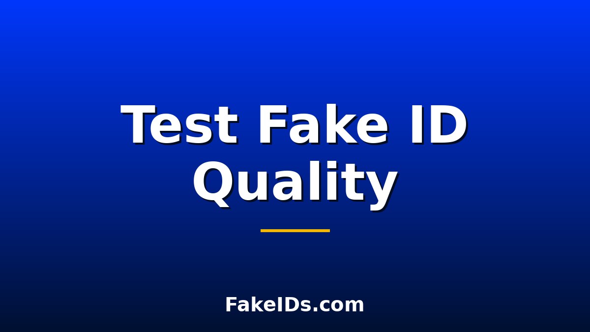How to Test Fake ID Quality: The Complete Check Guide