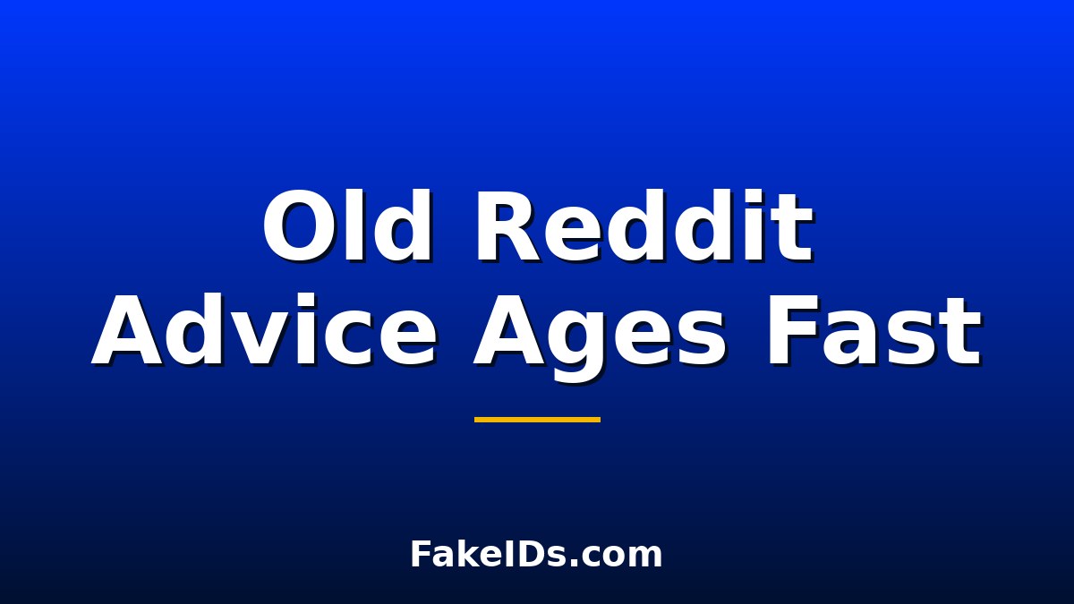 Why Old Reddit Advice About Fake IDs Ages So Quickly