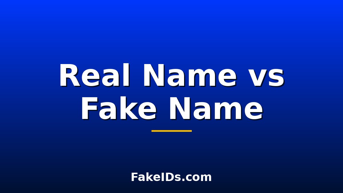 Real Name vs Fake Name on a Fake ID: Safety Guide