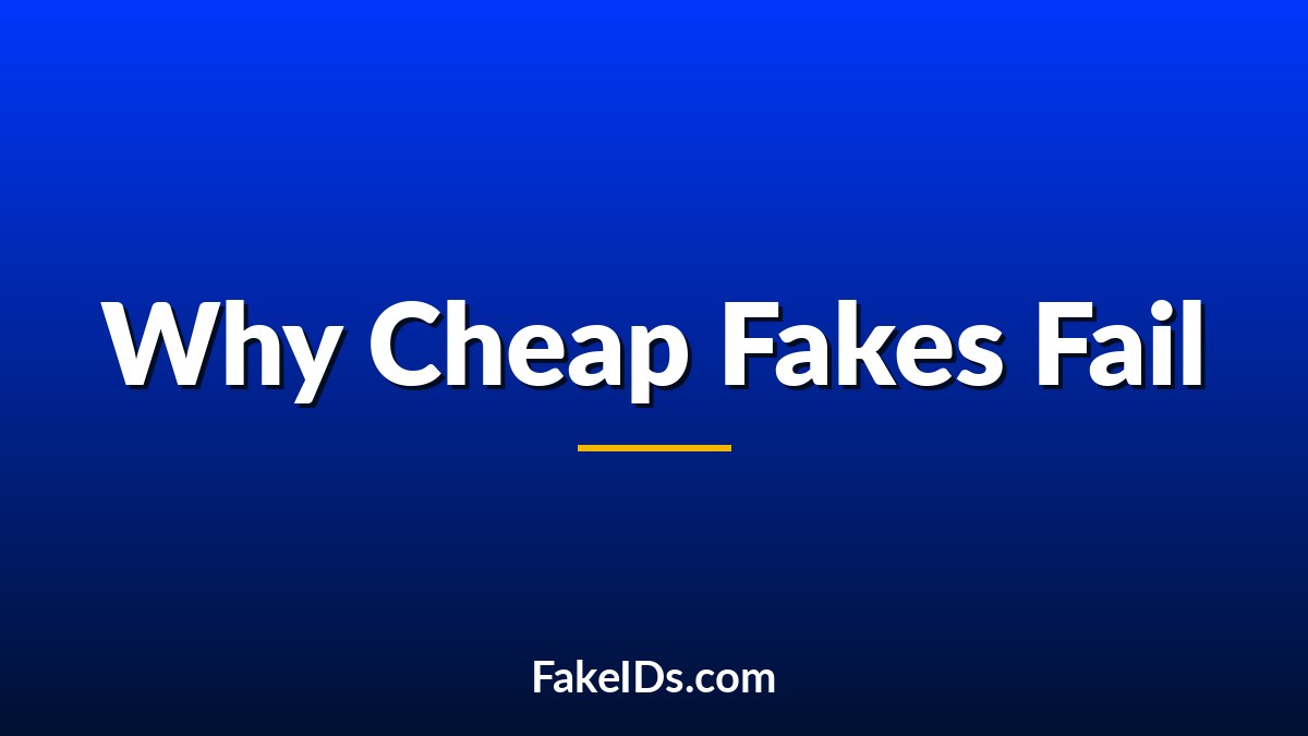 Why Low-Quality Fake IDs Fail So Easily
